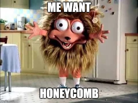 anyone member the honeycomb cravers? | ME WANT; HONEYCOMB | image tagged in post,honeycomb,2000s,cereal,memes | made w/ Imgflip meme maker