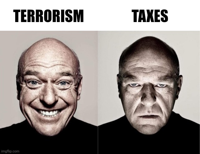 Hank | TERRORISM; TAXES | image tagged in hank | made w/ Imgflip meme maker