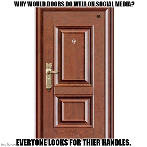 Daily Bad Dad Joke 06/06/2024 | WHY WOULD DOORS DO WELL ON SOCIAL MEDIA? EVERYONE LOOKS FOR THIER HANDLES. | image tagged in this door | made w/ Imgflip meme maker