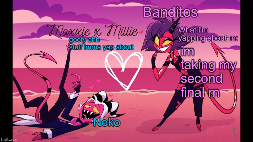 Neko and Banditos shared temp | im taking my second final rn | image tagged in neko and banditos shared temp | made w/ Imgflip meme maker