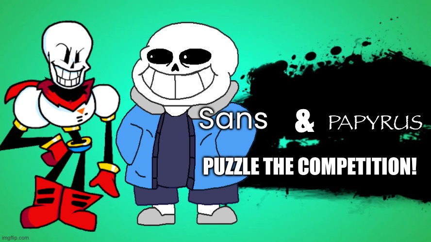 Yo new smash leak | PAPYRUS; &; Sans; PUZZLE THE COMPETITION! | image tagged in everyone joins the battle,undertale,super smash bros,smash bros,sans undertale | made w/ Imgflip meme maker