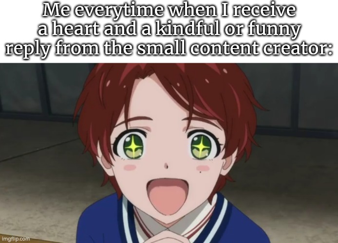 Something I like it. | Me everytime when I receive a heart and a kindful or funny reply from the small content creator: | image tagged in youtuber,heart,reply | made w/ Imgflip meme maker