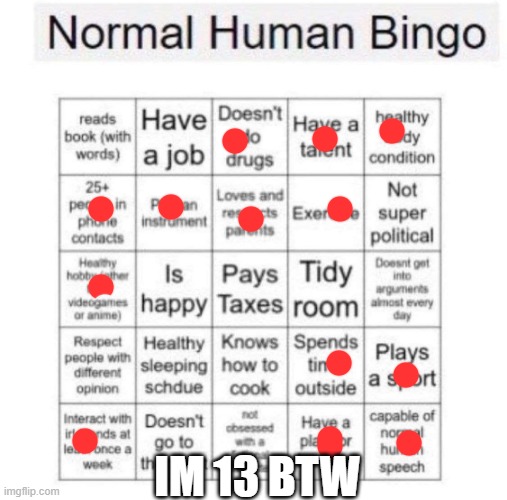 Normal human bingo | IM 13 BTW | image tagged in normal human bingo | made w/ Imgflip meme maker