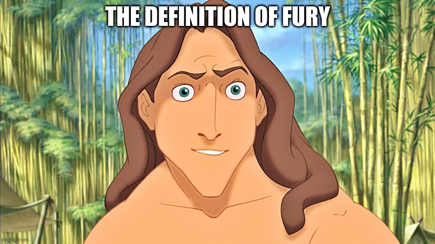 Tarzan | THE DEFINITION OF FURY | image tagged in tarzan | made w/ Imgflip meme maker