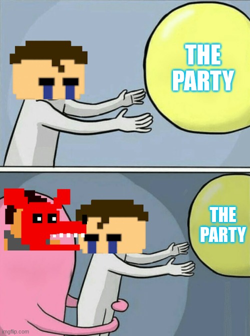 Poor C.C | THE PARTY; THE PARTY | image tagged in memes,running away balloon | made w/ Imgflip meme maker