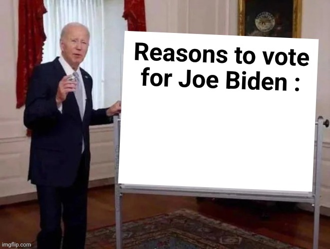 Reasons to vote for Joe Biden : | image tagged in joe tries to explain | made w/ Imgflip meme maker
