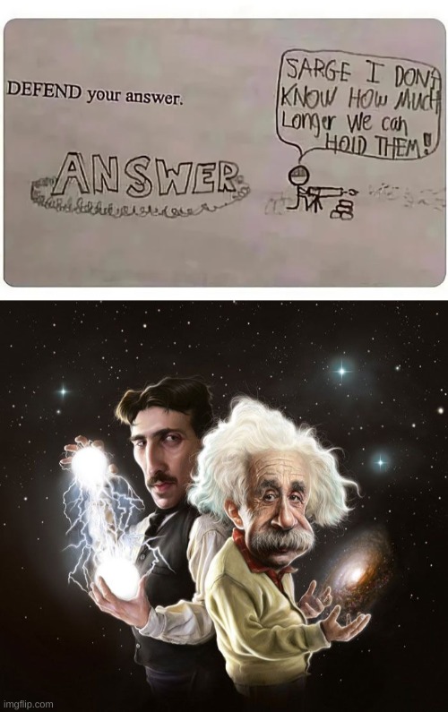 if i was the teacher, i'd give this kid an A. | image tagged in nikola tesla albert einstein,memes | made w/ Imgflip meme maker