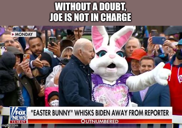 WITHOUT A DOUBT,
JOE IS NOT IN CHARGE | made w/ Imgflip meme maker