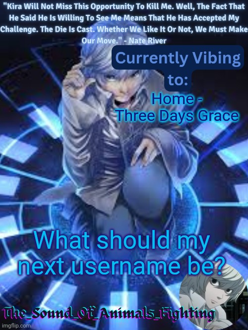 Near announcement temp | Home - Three Days Grace; What should my next username be? | image tagged in near announcement temp | made w/ Imgflip meme maker