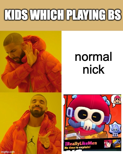 little kids when they must create a nickname | KIDS WHICH PLAYING BS; normal nick | image tagged in memes,drake hotline bling | made w/ Imgflip meme maker