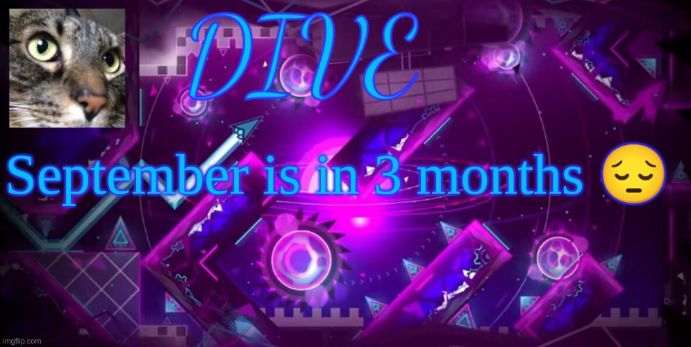 school is coming quicker than i thought | September is in 3 months 😔 | image tagged in - dive - new announcement temp,dive | made w/ Imgflip meme maker