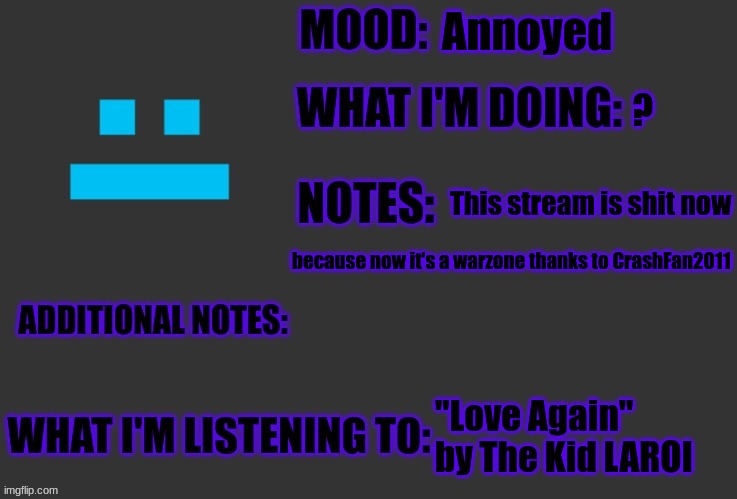 Annoyed; ? This stream is shit now; because now it's a warzone thanks to CrashFan2011; "Love Again" by The Kid LAROI | image tagged in f4nt0m-r4di4ti0n-ninj4 announcement | made w/ Imgflip meme maker