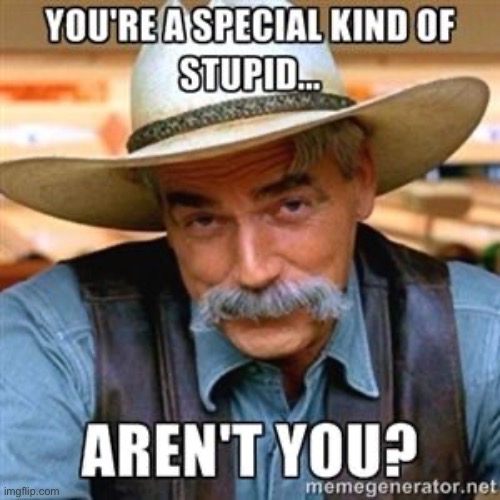 You're a special kind of stupid | image tagged in you're a special kind of stupid | made w/ Imgflip meme maker