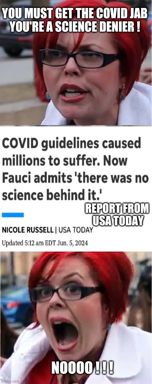 Liberal Regret and Misdirection | YOU MUST GET THE COVID JAB
YOU'RE A SCIENCE DENIER ! REPORT FROM 
USA TODAY; NOOOO ! ! ! | image tagged in big red feminist pun,leftists,liberals,mrna,fauci,democrats | made w/ Imgflip meme maker