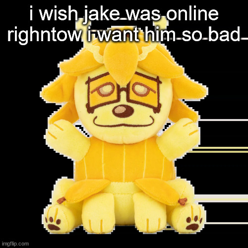 split plush | i wish jake was online righntow i want him so bad | image tagged in split plush | made w/ Imgflip meme maker