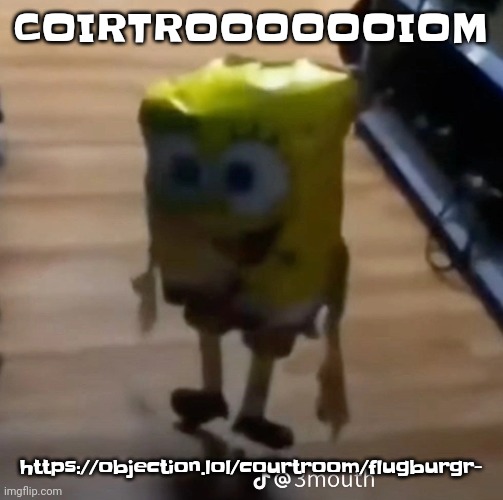 spunk pop balloon | COIRTROOOOOOIOM; https://objection.lol/courtroom/flugburgr- | image tagged in spunk pop balloon | made w/ Imgflip meme maker