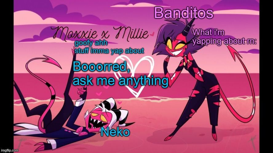 Neko and Banditos shared temp | Booorred, ask me anything | image tagged in neko and banditos shared temp | made w/ Imgflip meme maker