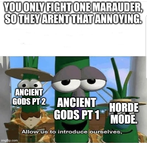 Spoke too soon. | YOU ONLY FIGHT ONE MARAUDER, SO THEY ARENT THAT ANNOYING. ANCIENT GODS PT 2; HORDE MODE. ANCIENT GODS PT 1 | image tagged in allow us to introduce ourselves,doom eternal | made w/ Imgflip meme maker