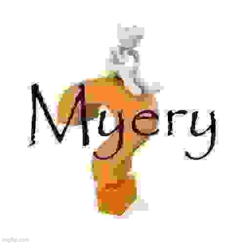 Myery | image tagged in myery | made w/ Imgflip meme maker