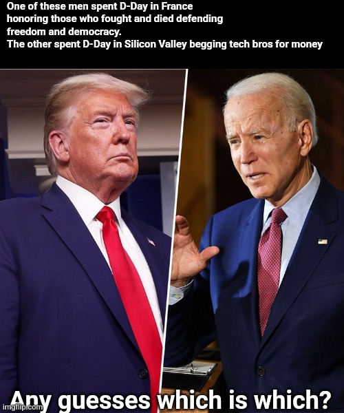 It's easy to spot the difference between military families and those who don't serve | One of these men spent D-Day in France honoring those who fought and died defending freedom and democracy. 
The other spent D-Day in Silicon Valley begging tech bros for money; Any guesses which is which? | image tagged in trump biden,scumbag republicans,terrorists,trailer trash,conservative hypocrisy,veterans | made w/ Imgflip meme maker