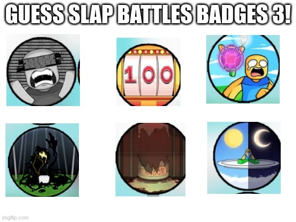 GUESS SLAP BATTLES 3 PUT GUESS IN COMMENTS | GUESS SLAP BATTLES BADGES 3! | image tagged in cheese,slap battles,badges | made w/ Imgflip meme maker