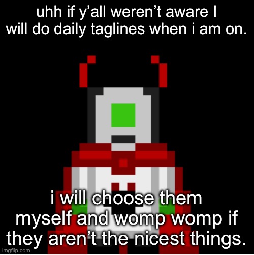 whackolyte but he’s a sprite made by cosmo | uhh if y’all weren’t aware I will do daily taglines when i am on. i will choose them myself and womp womp if they aren’t the nicest things. | image tagged in whackolyte but he s a sprite made by cosmo | made w/ Imgflip meme maker