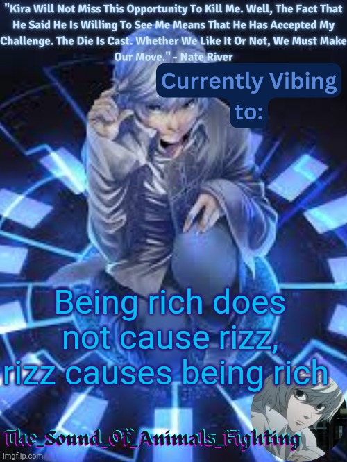 I need a new temp | Being rich does not cause rizz, rizz causes being rich | image tagged in near announcement temp | made w/ Imgflip meme maker