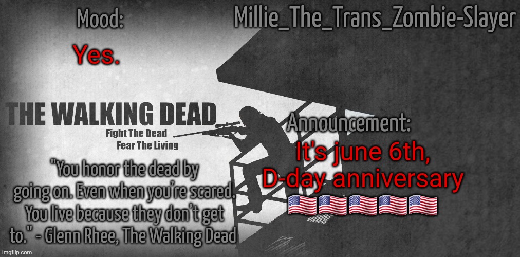 I find things like this important. | Yes. It's june 6th, D-day anniversary 🇺🇸🇺🇸🇺🇸🇺🇸🇺🇸 | image tagged in millie_the_trans_zombie-slayer's twd announcement template | made w/ Imgflip meme maker