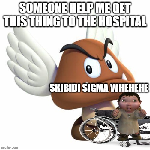 GrimNemo template NEW | SOMEONE HELP ME GET THIS THING TO THE HOSPITAL; SKIBIDI SIGMA WHEHEHE | image tagged in grimnemo template new | made w/ Imgflip meme maker