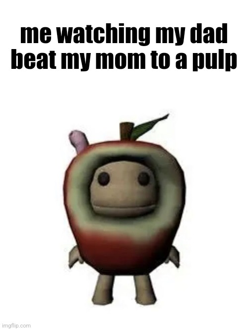 me watching my dad beat my mom to a pulp | made w/ Imgflip meme maker