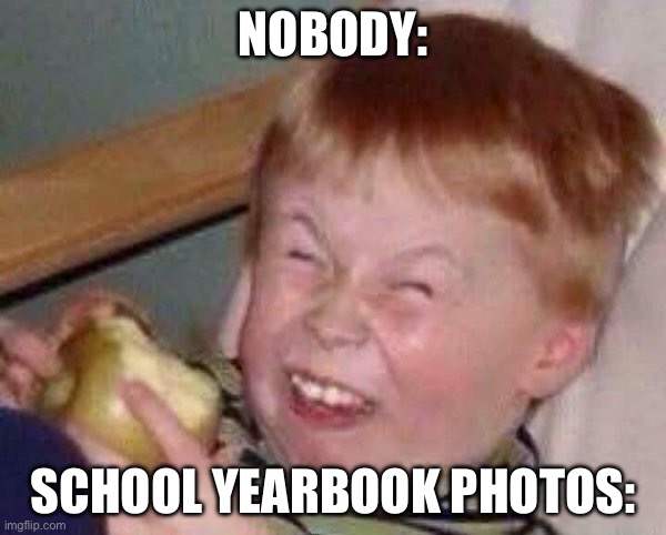 Honestly yearbooks are overrated | NOBODY:; SCHOOL YEARBOOK PHOTOS: | image tagged in apple eating kid | made w/ Imgflip meme maker