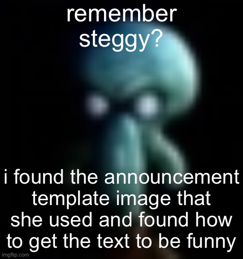 squamboard | remember steggy? i found the announcement template image that she used and found how to get the text to be funny | image tagged in squamboard | made w/ Imgflip meme maker