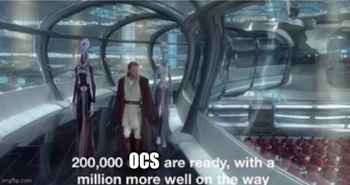200,000 units are ready with a million more well on the way | OCS | image tagged in 200 000 units are ready with a million more well on the way | made w/ Imgflip meme maker