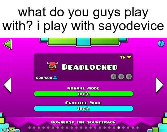 fun fact: i did not complete deadlocked with sayodevice | what do you guys play with? i play with sayodevice | image tagged in deadlocked,sayodevice,geometry dash | made w/ Imgflip meme maker