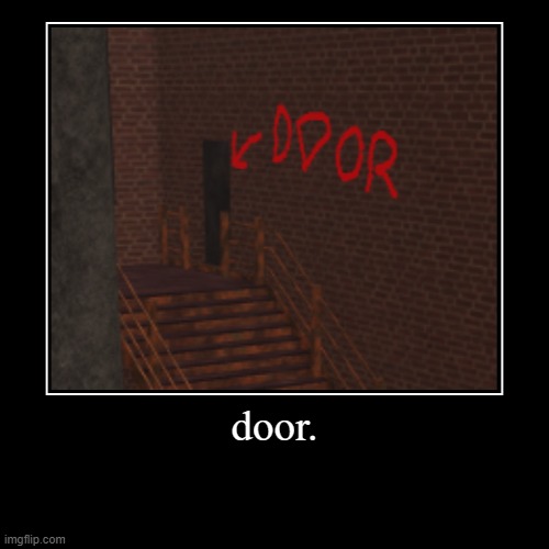 door. | door. | | image tagged in funny,demotivationals | made w/ Imgflip demotivational maker
