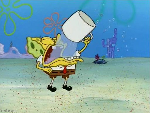 Sponge Bob water | image tagged in sponge bob water | made w/ Imgflip meme maker