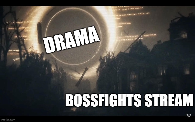 Uughh | DRAMA; BOSSFIGHTS STREAM | made w/ Imgflip meme maker