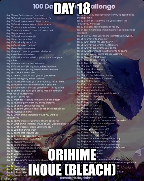 100 day anime challenge | DAY 18; ORIHIME INOUE (BLEACH) | image tagged in 100 day anime challenge | made w/ Imgflip meme maker