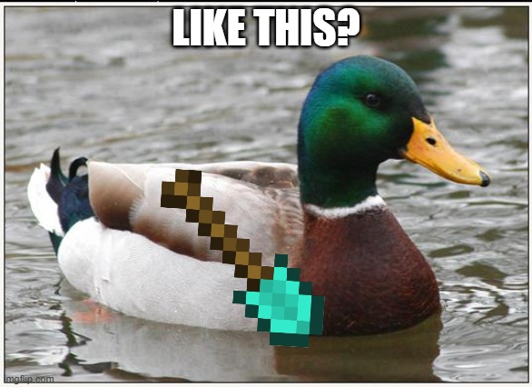 Actual Advice Mallard Meme | LIKE THIS? | image tagged in memes,actual advice mallard | made w/ Imgflip meme maker