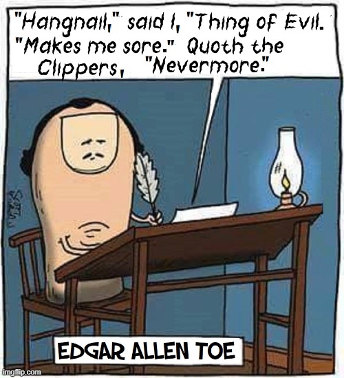 "Toenail Clippers" by Edgar Allen Toe | image tagged in vince vance,edgar allan poe,the raven,hangnail,cartoons,nevermore | made w/ Imgflip meme maker