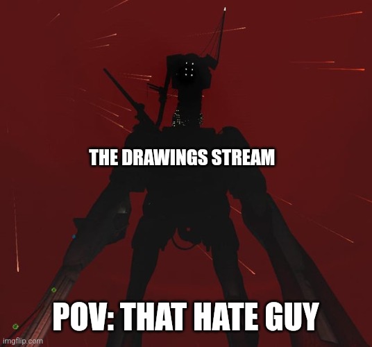 Bruh | THE DRAWINGS STREAM; POV: THAT HATE GUY | made w/ Imgflip meme maker