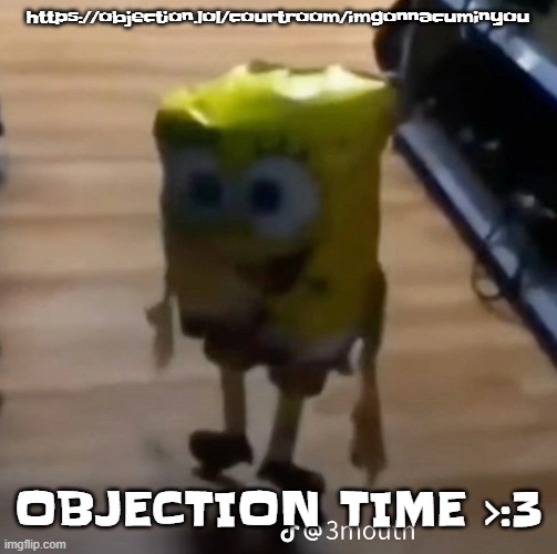 spunk pop balloon | https://objection.lol/courtroom/imgonnacuminyou; OBJECTION TIME >:3 | image tagged in spunk pop balloon | made w/ Imgflip meme maker