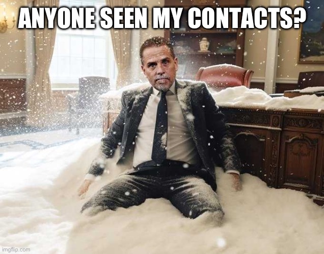 Out of sight | ANYONE SEEN MY CONTACTS? | image tagged in hunter biden | made w/ Imgflip meme maker
