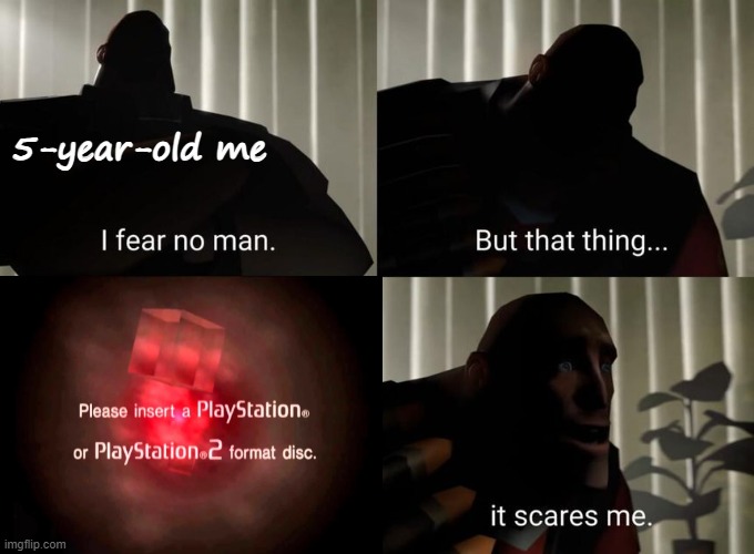 This was every 2000's kid's worst nightmare | 5-year-old me | image tagged in memes,gaming,ps2,i fear no man,error message | made w/ Imgflip meme maker