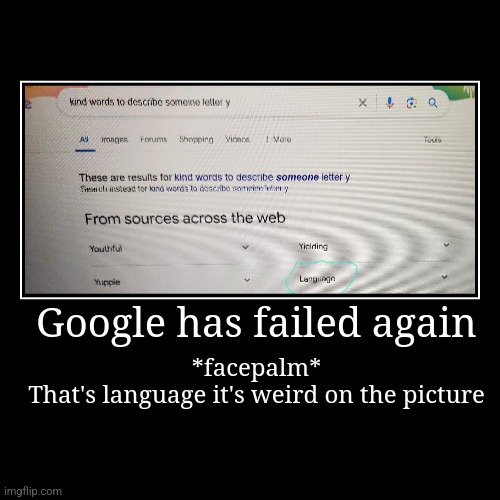 Google has failed again | Google has failed again | *facepalm*
That's language it's weird on the picture | image tagged in funny,demotivationals | made w/ Imgflip demotivational maker