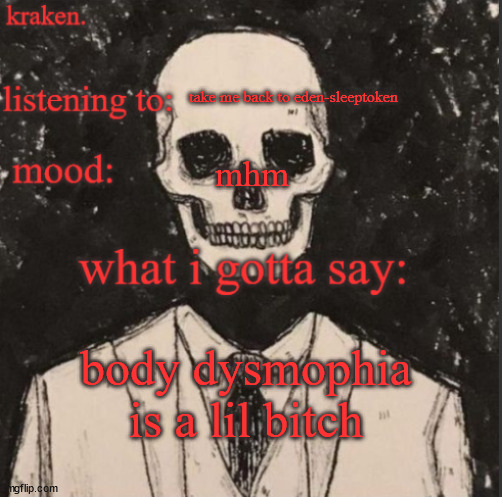 . | take me back to eden-sleeptoken; mhm; body dysmophia is a lil bitch | made w/ Imgflip meme maker