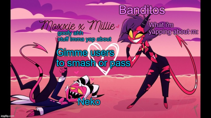 Neko and Banditos shared temp | Gimme users to smash or pass | image tagged in neko and banditos shared temp | made w/ Imgflip meme maker
