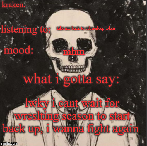 . | take me back to eden-sleep token; mhm; lwky i cant wait for wreslting season to start back up, i wanna fight again | made w/ Imgflip meme maker