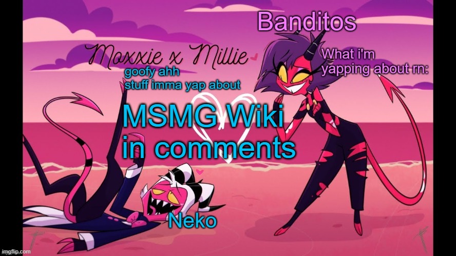 Neko and Banditos shared temp | MSMG Wiki in comments | image tagged in neko and banditos shared temp | made w/ Imgflip meme maker