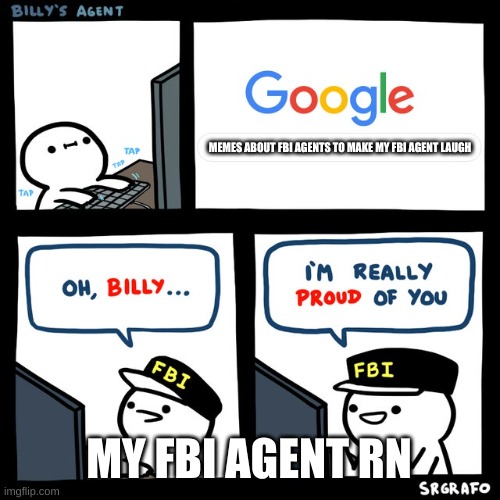 I hope my FBI agent likes dis | MEMES ABOUT FBI AGENTS TO MAKE MY FBI AGENT LAUGH; MY FBI AGENT RN | image tagged in billy's fbi agent | made w/ Imgflip meme maker